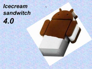 `Icecream
sandwitch
4.0
 