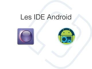 Les IDE Android
 