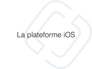 La plateforme iOS
 