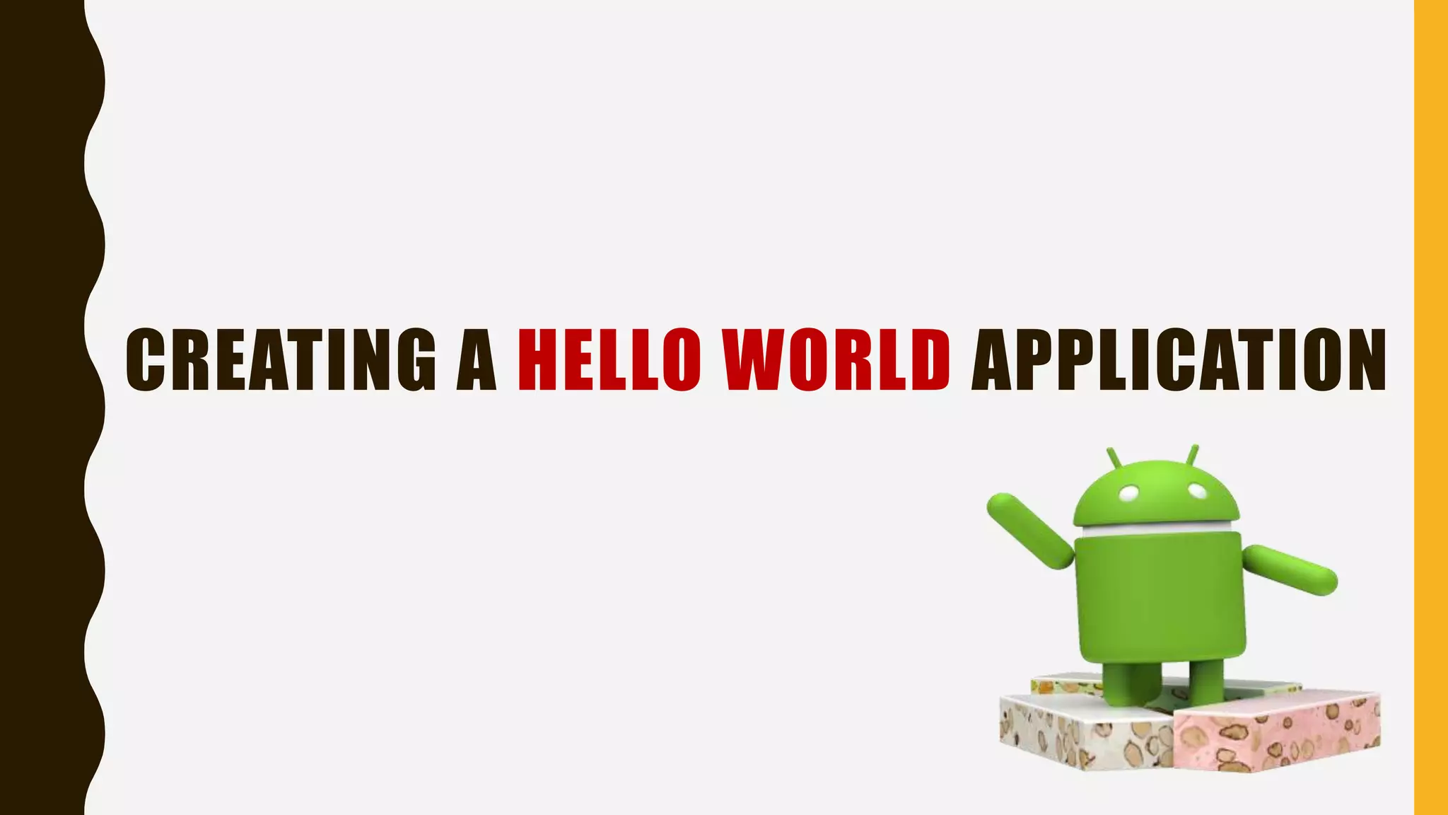 CREATING A HELLO WORLD APPLICATION
 