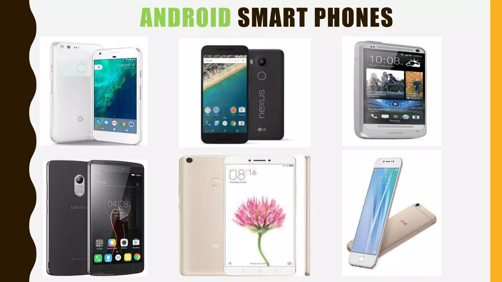 ANDROID SMART PHONES
 