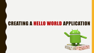 CREATING A HELLO WORLD APPLICATION
 