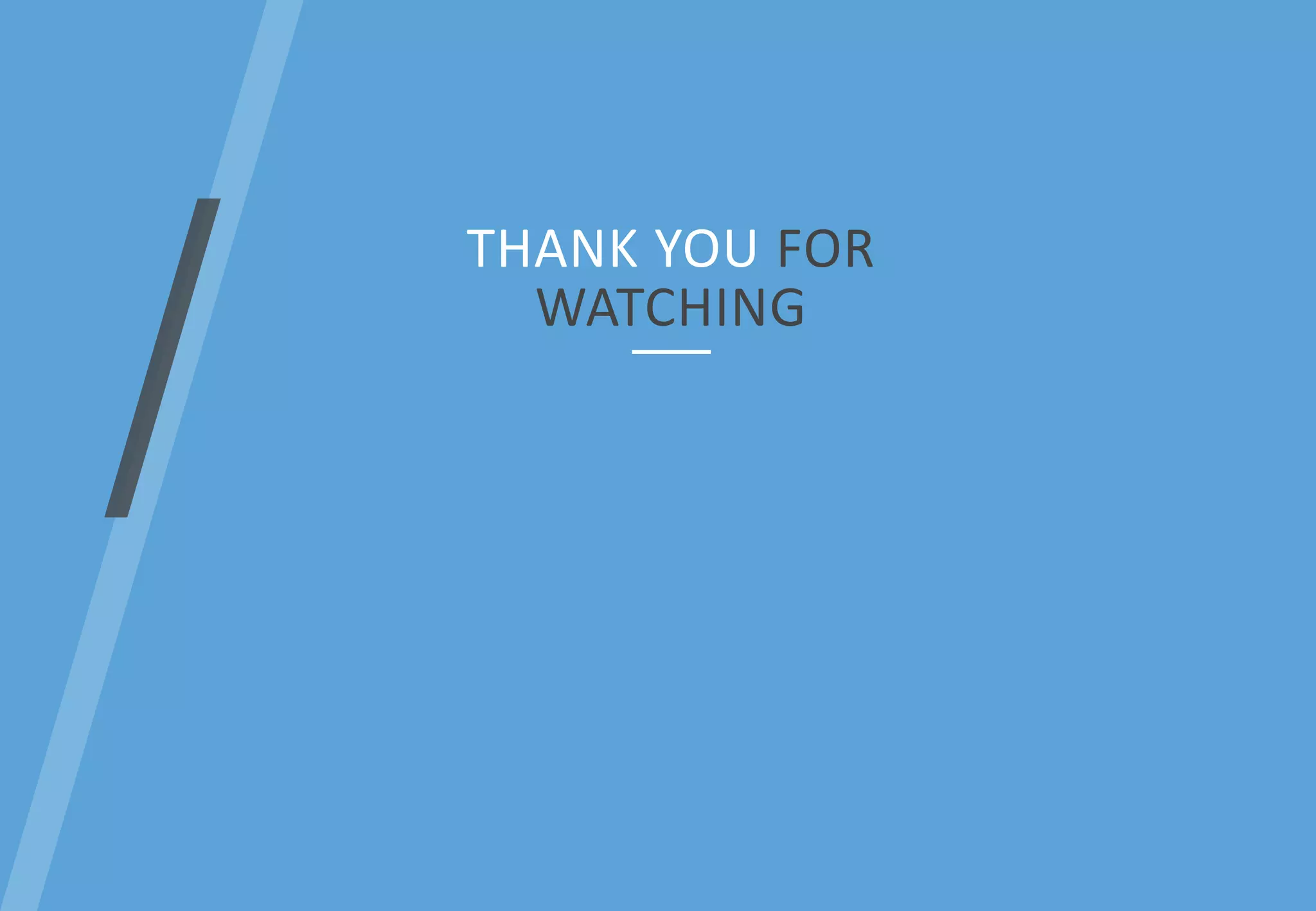THANK YOU FOR
WATCHING
 