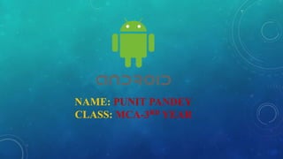 NAME: PUNIT PANDEY
CLASS: MCA-3RD YEAR
 