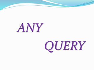 ANY
QUERY
 