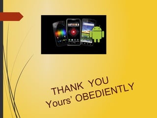 THANK YOU
Yours’ OBEDIENTLY
 