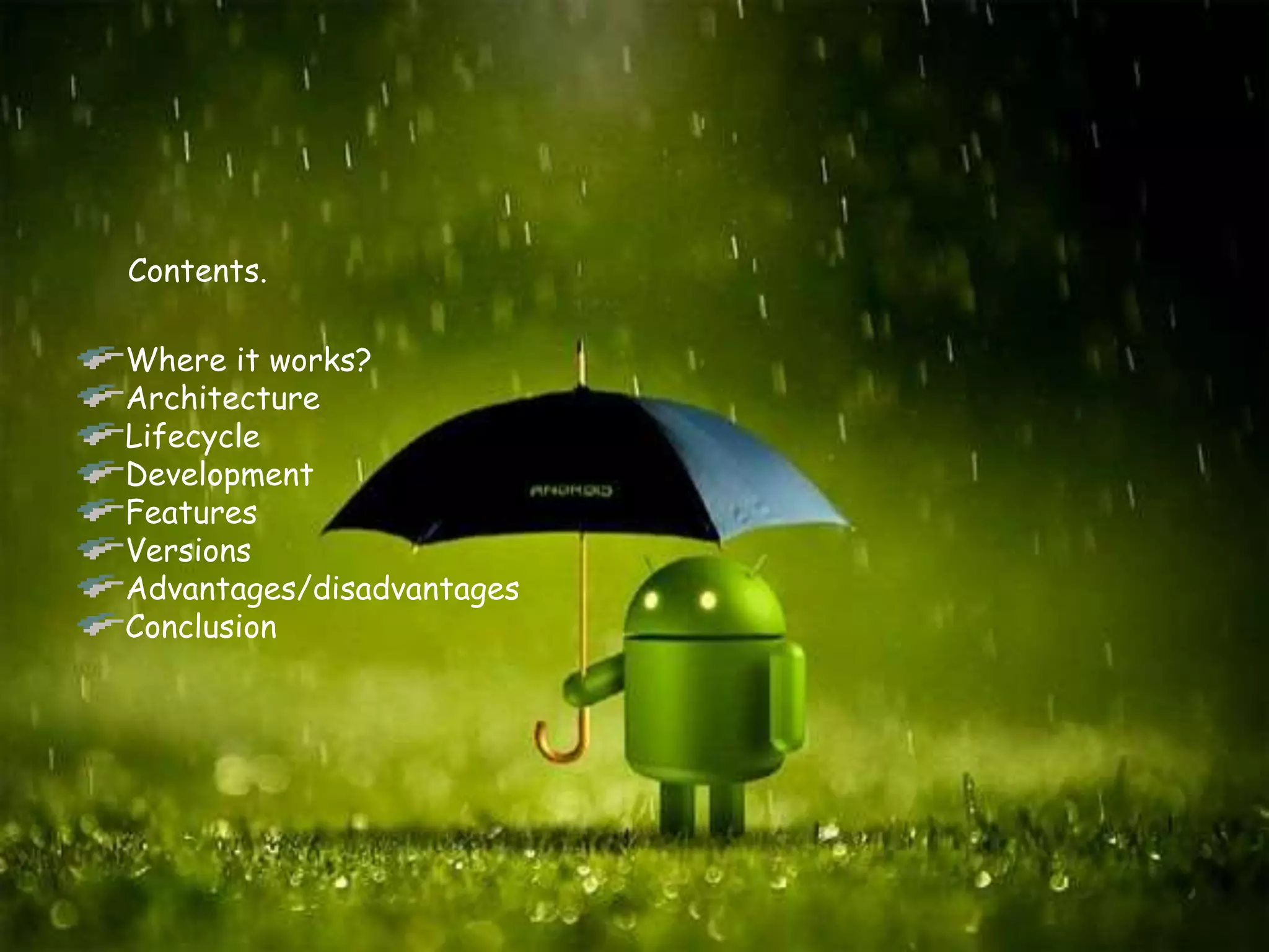 Contents.
Where it works?
Architecture
Lifecycle
Development
Features
Versions
Advantages/disadvantages
Conclusion
 