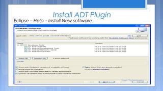 Install ADT Plugin

Eclipse – Help – Install New software

Tenet Technetronics

 