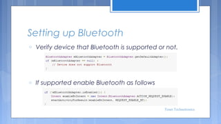 Setting up Bluetooth
o

Verify device that Bluetooth is supported or not.

o

If supported enable Bluetooth as follows

Tenet Technetronics

 