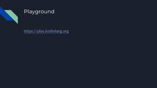 Playground
https://play.kotlinlang.org
 