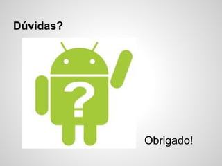 Dúvidas?
Obrigado!
 