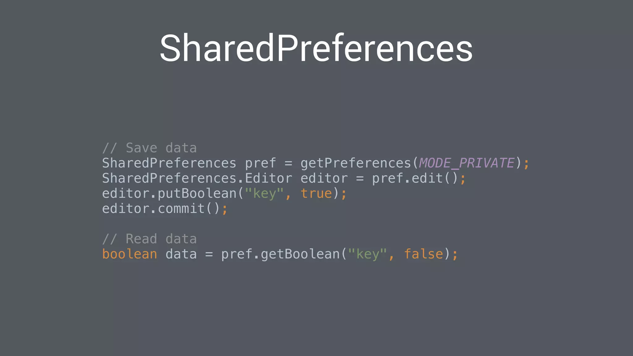 SharedPreferences
// Save data 
SharedPreferences pref = getPreferences(MODE_PRIVATE); 
SharedPreferences.Editor editor = pref.edit(); 
editor.putBoolean("key", true); 
editor.commit(); 
// Read data
boolean data = pref.getBoolean("key", false); 
 