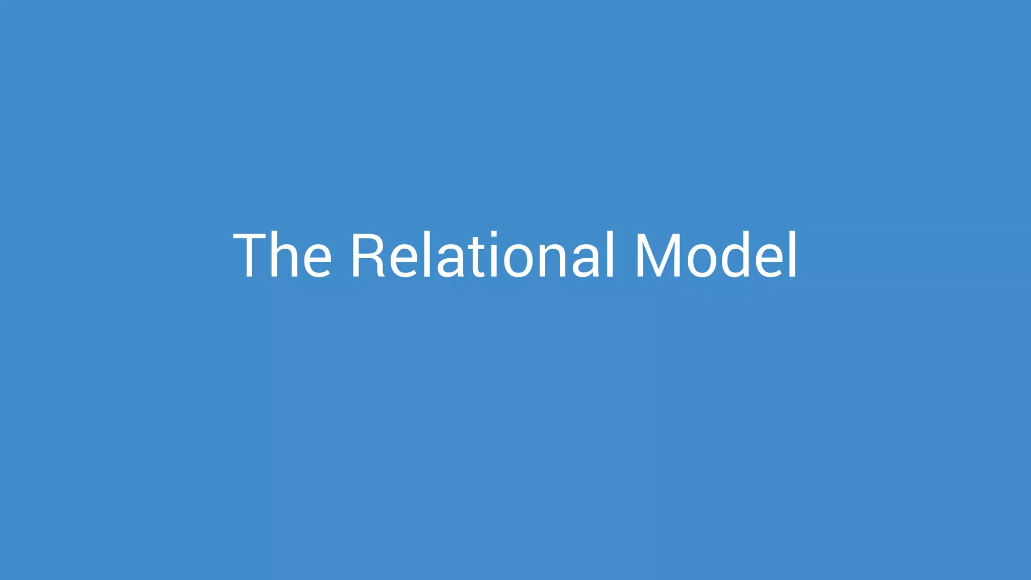 The Relational Model
 
