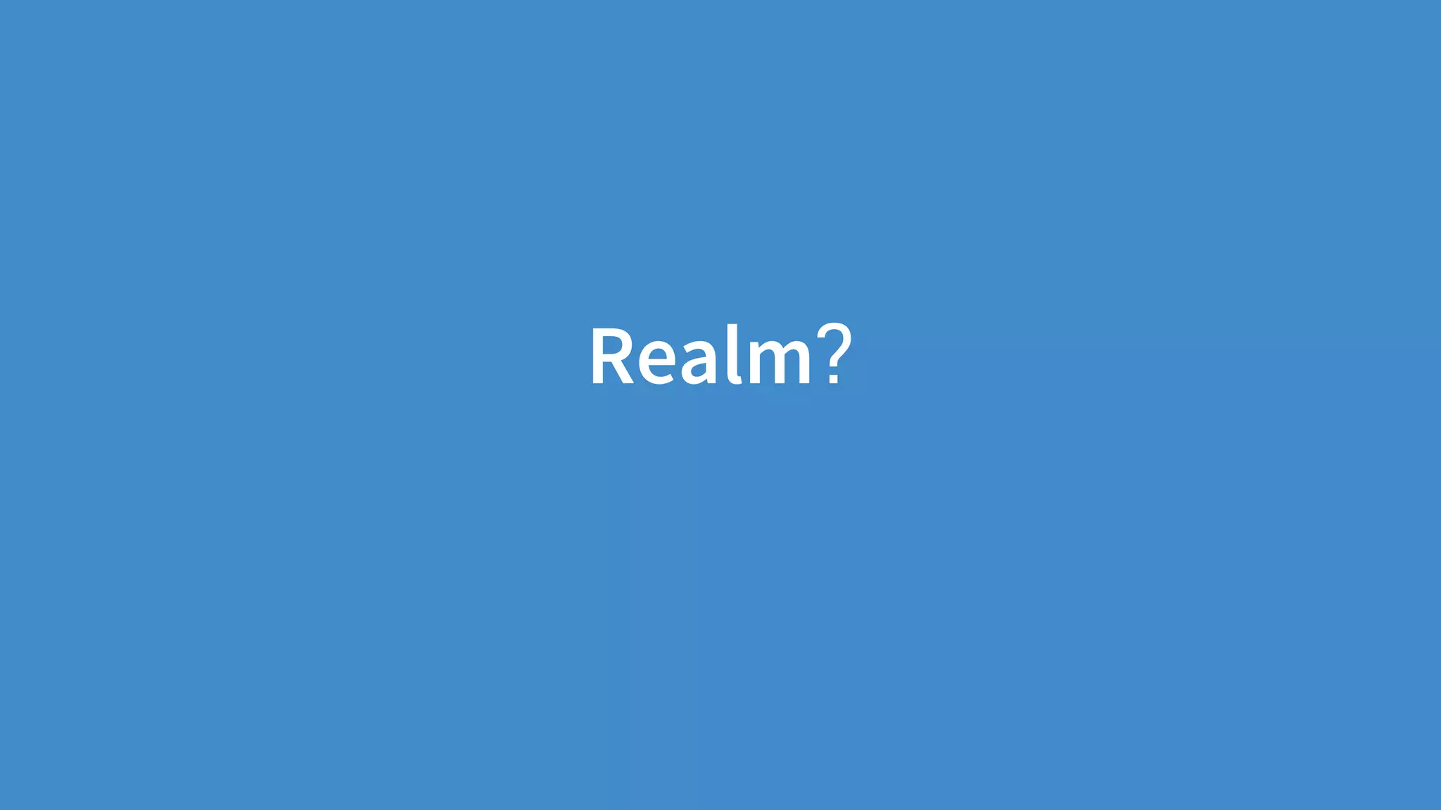Realm?
 