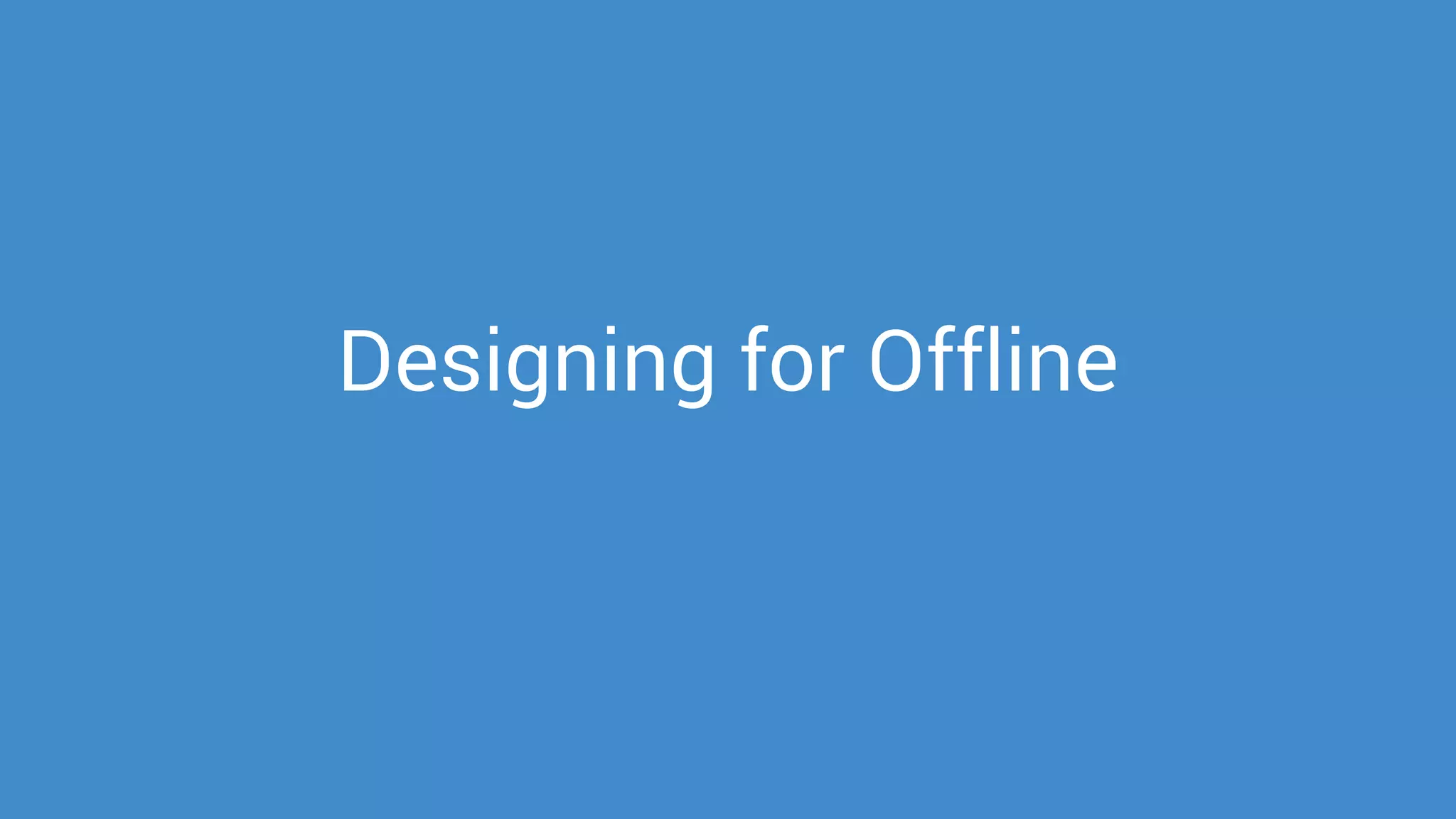Designing for Offline
 