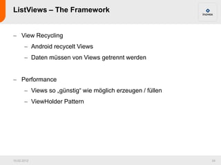 ListViews – The Framework


     View Recycling
             Android recycelt Views
             Daten müssen von Views ge...