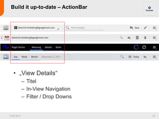Build it up-to-date – ActionBar




   • „View Details“
             – Titel
             – In-View Navigation
           ...