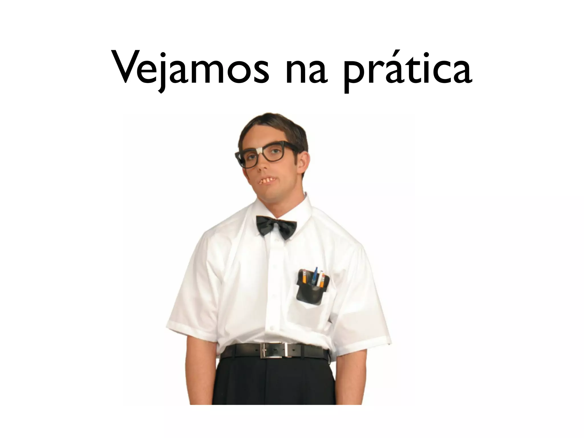 Vejamos na prática
 