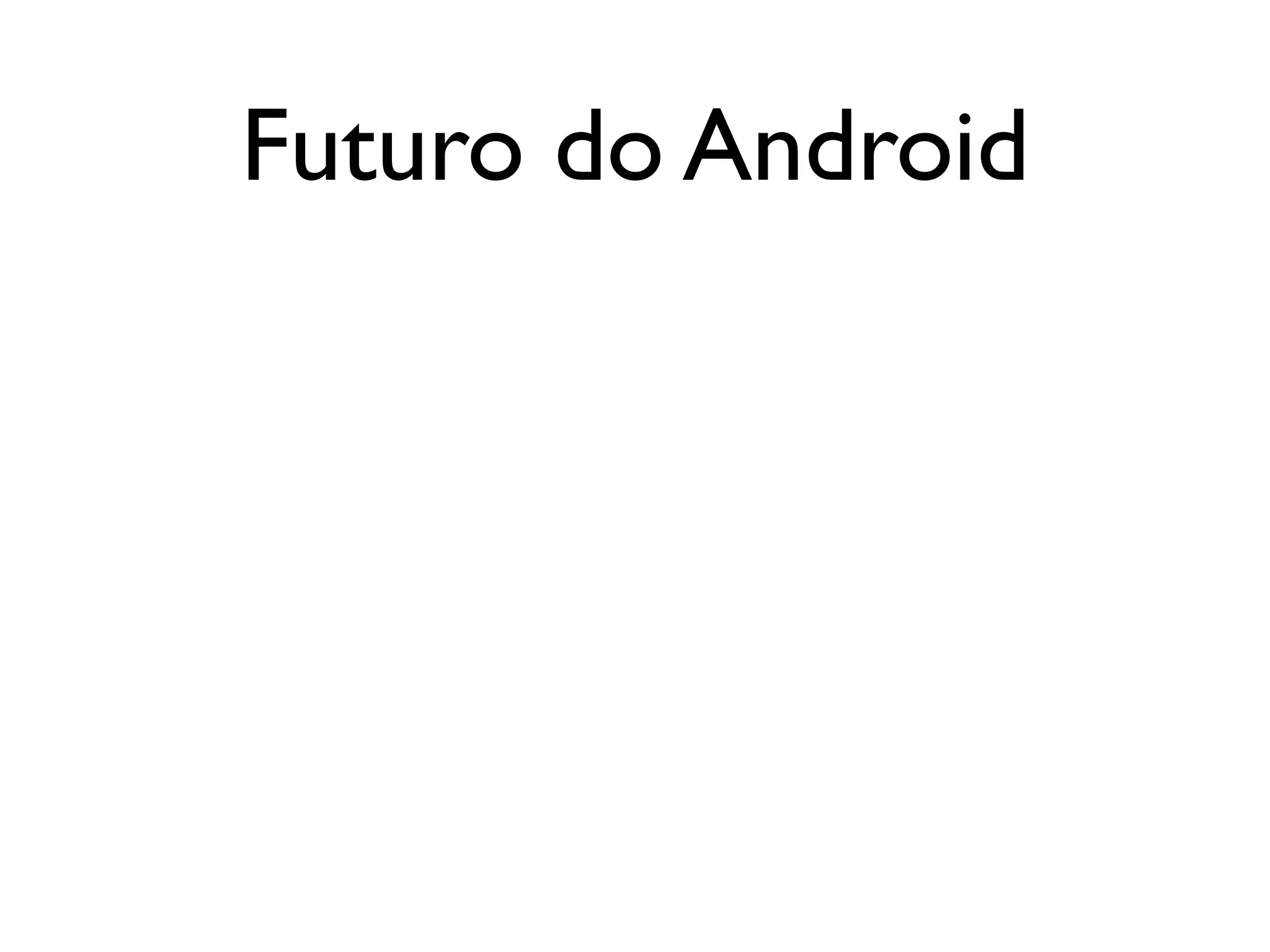 Futuro do Android
 