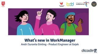 What’s new in WorkManager
Andri Suranta Ginting - Product Engineer at Gojek
 
