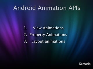Android Animation APIs


   1.   View Animations
   2. Property Animations
   3.   Layout animations




                 ...