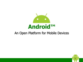 Android™ An Open Platform for Mobile Devices 