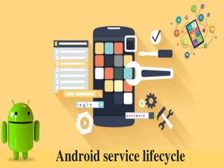 Android services & lifecycle: How to implement it in the android application