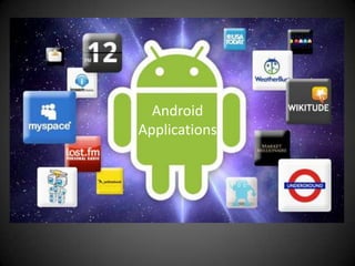 Android
Applications
 