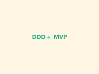 DDD + MVP
 