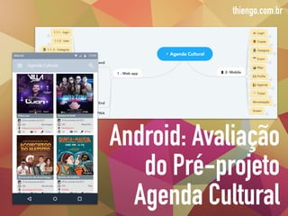 Android: Avaliação
do Pré-projeto
Agenda Cultural
thiengo.com.br
 