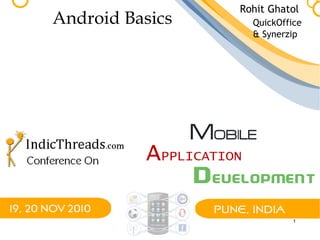 1
Android Basics
Rohit Ghatol
QuickOffice
& Synerzip
 