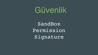 Güvenlik
SandBox
Permission
Signature
 
