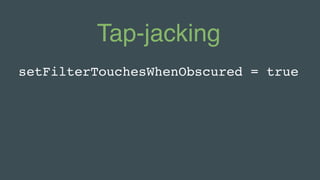 Tap-jacking
setFilterTouchesWhenObscured = true
 