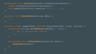 protected void onCreate(Bundle savedInstanceState) {
super.onCreate(savedInstanceState);
new SampleTask(this).execute("htt...