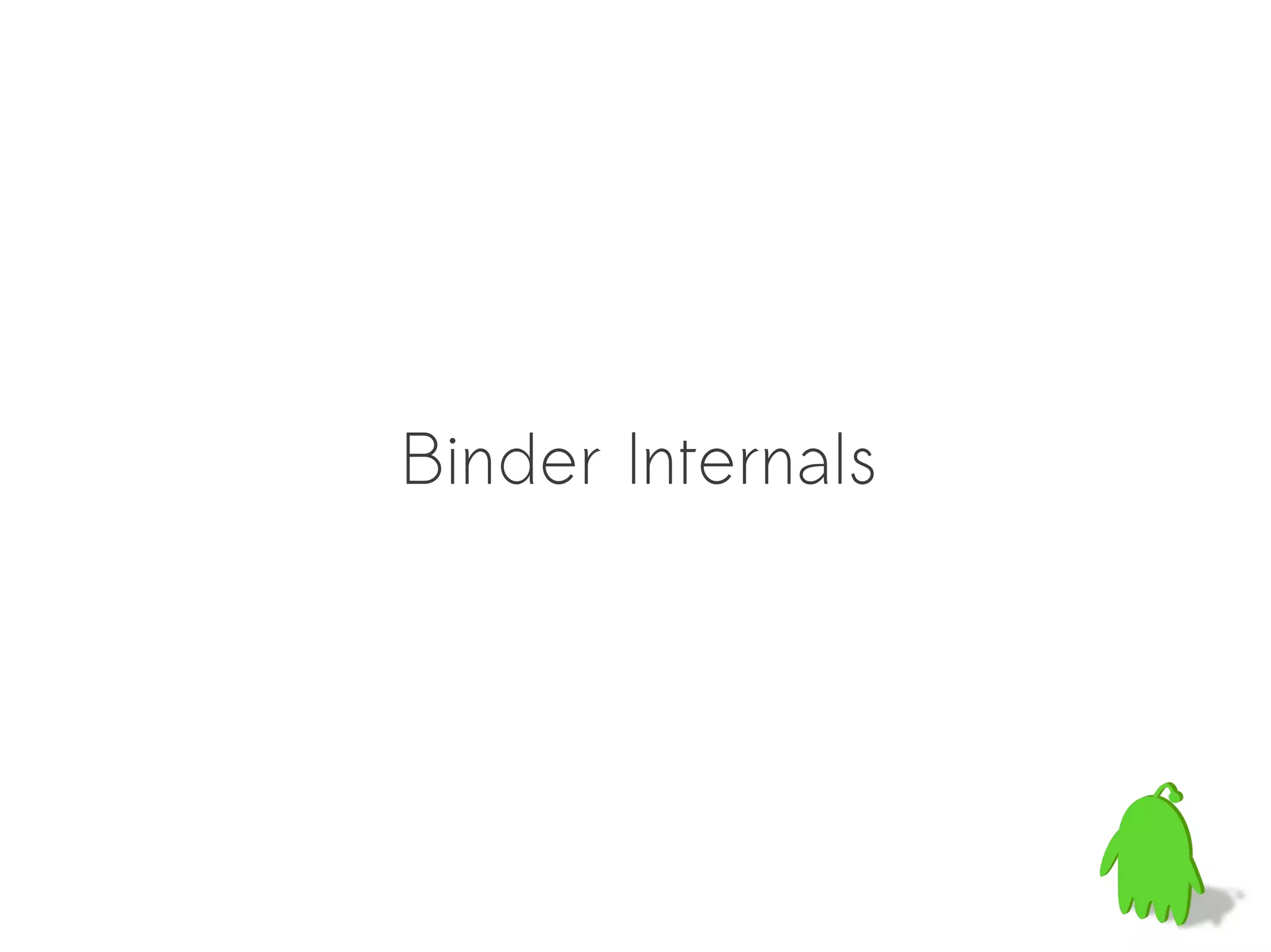Binder Internals
 
