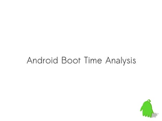 Android Boot Time Analysis
 