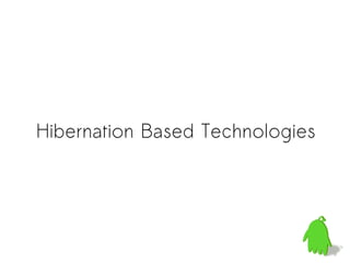 Hibernation Based Technologies
 