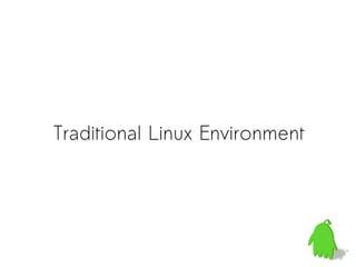 Traditional Linux Environment
 