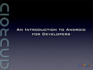 An Introduction to Android
      for Developers
 