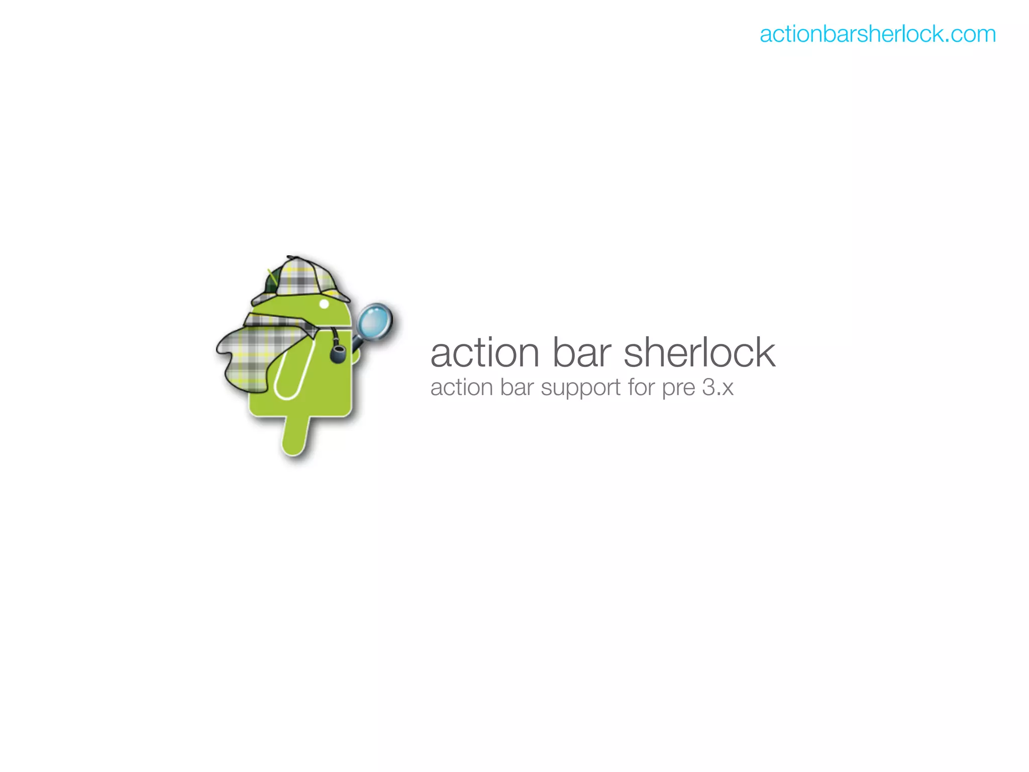 actionbarsherlock.com




action bar sherlock
action bar support for pre 3.x
 
