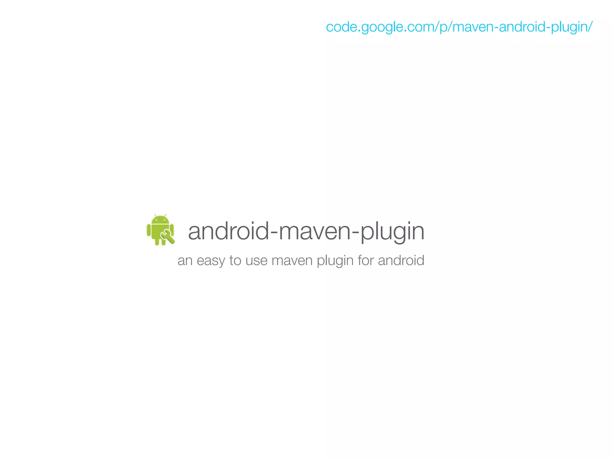 code.google.com/p/maven-android-plugin/




 android-maven-plugin
an easy to use maven plugin for android
 