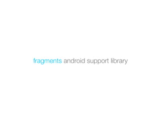 fragments android support library
 