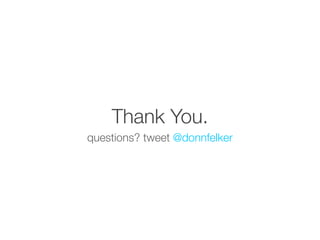 Thank You.
questions? tweet @donnfelker
 