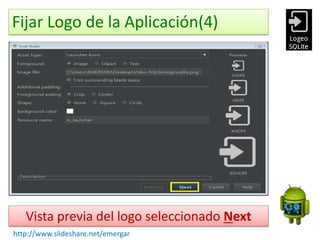 Fijar Logo de la Aplicación(4)
Vista previa del logo seleccionado Next
http://www.slideshare.net/emergar
 