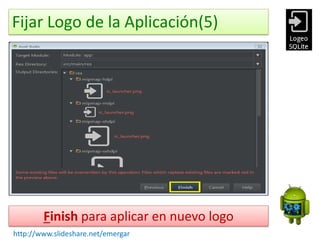 Fijar Logo de la Aplicación(5)
Finish para aplicar en nuevo logo
http://www.slideshare.net/emergar
 