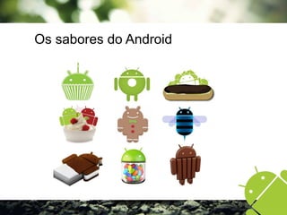 Os sabores do Android
 