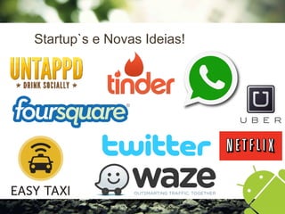 Startup`s e Novas Ideias!
 