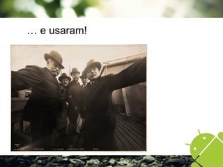 … e usaram!
 