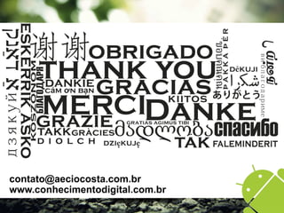 contato@aeciocosta.com.br
www.conhecimentodigital.com.br
 