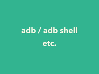 adb / adb shell
etc.
 